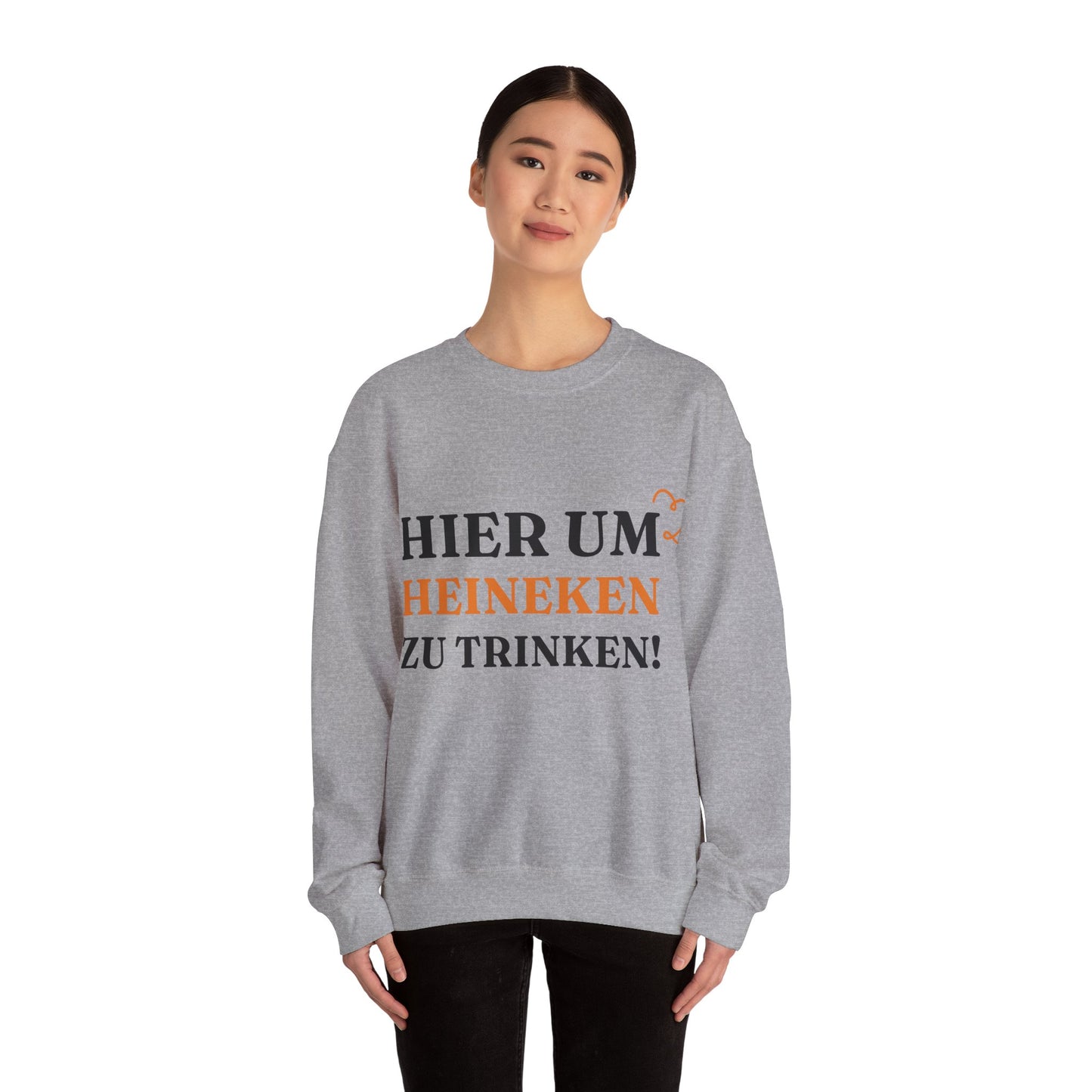 "Hier um Heineken zu Trinken" Sweatshirt