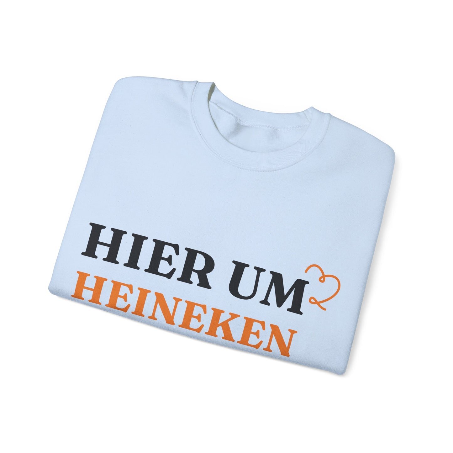 "Hier um Heineken zu Trinken" Sweatshirt