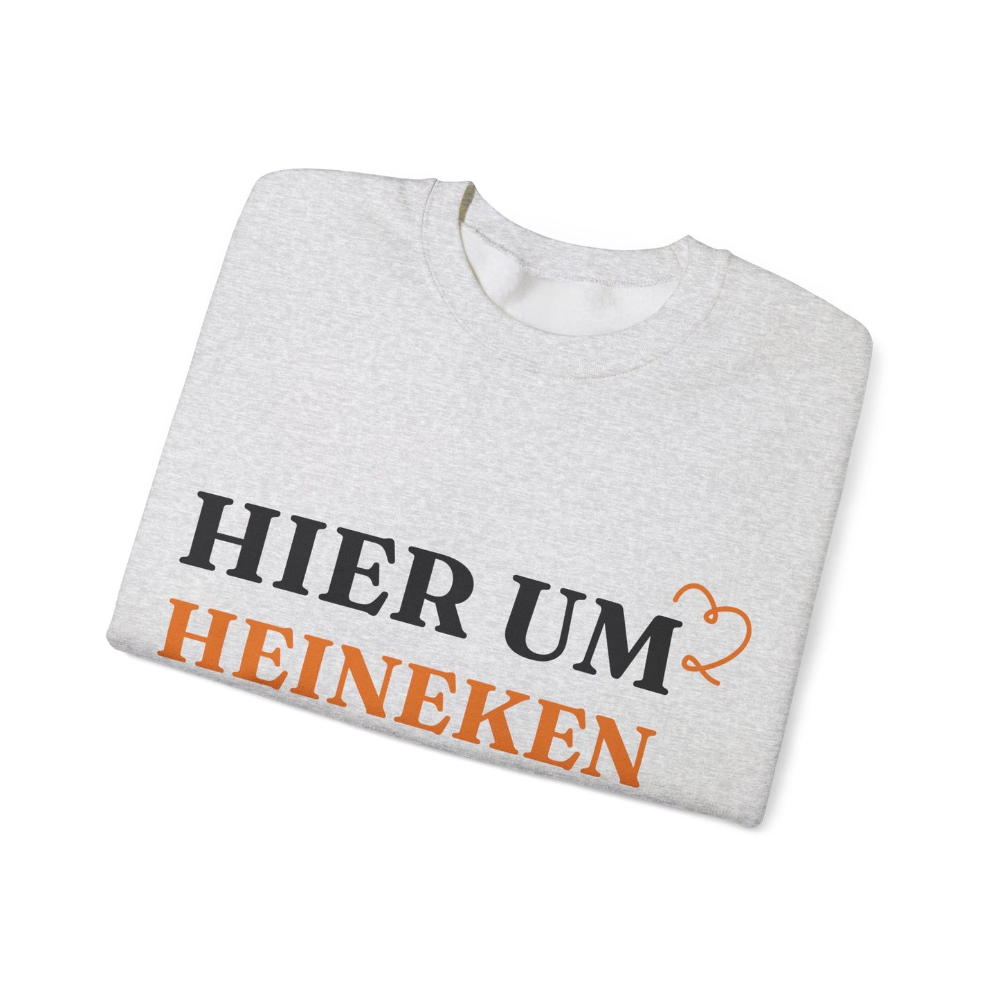 "Hier um Heineken zu Trinken" Sweatshirt
