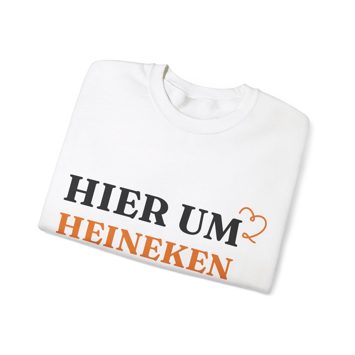 "Hier um Heineken zu Trinken" Sweatshirt
