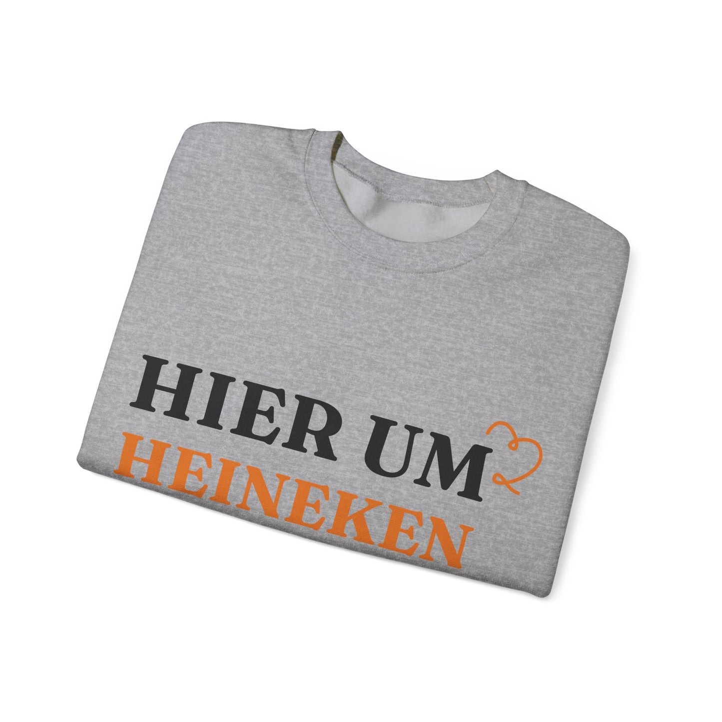 "Hier um Heineken zu Trinken" Sweatshirt