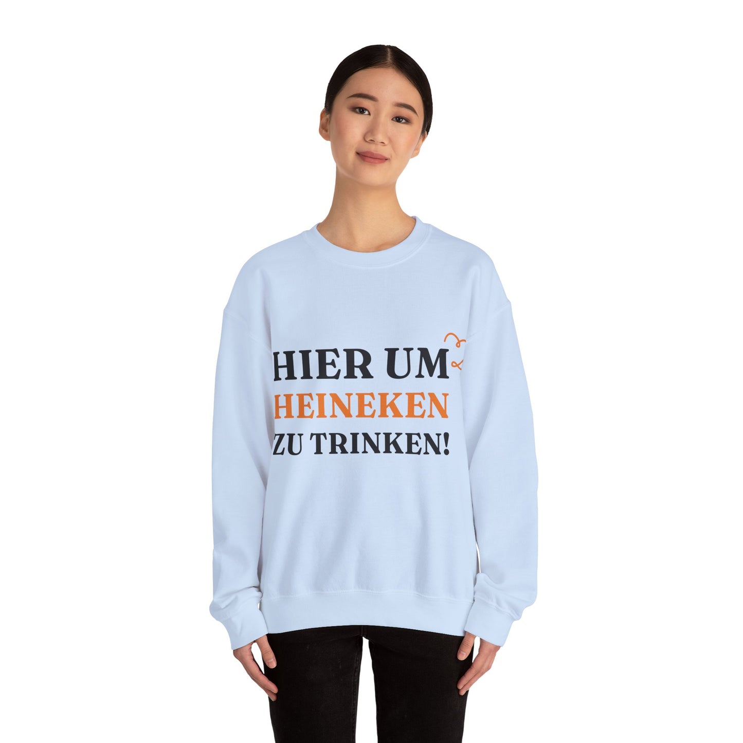 "Hier um Heineken zu Trinken" Sweatshirt