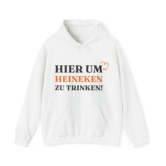 ''Hier um Heineken zu Trinken'' Hoodie