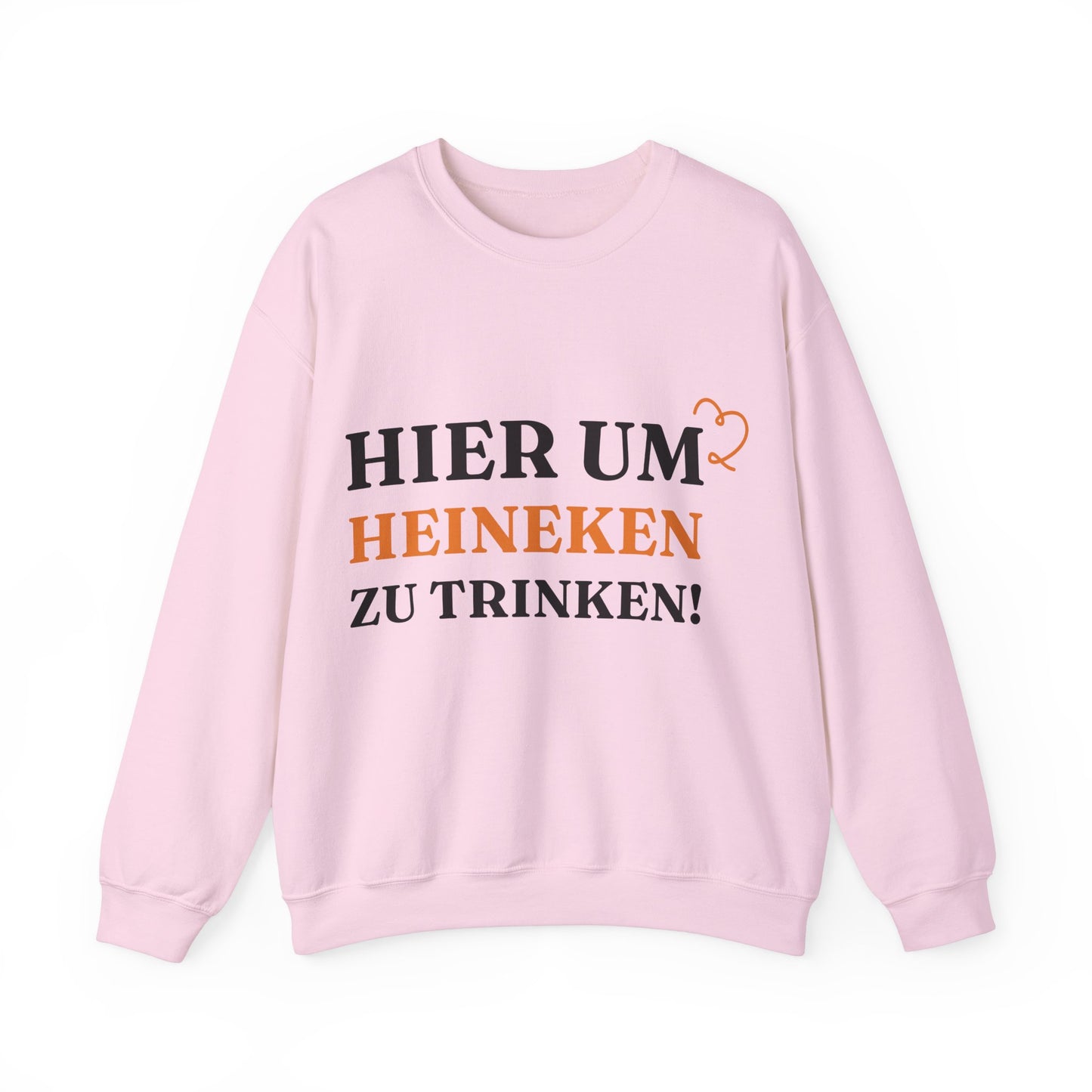 "Hier um Heineken zu Trinken" Sweatshirt