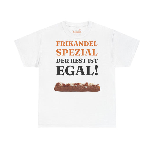 ''Frikandel Spezial, der Rest ist egal!'' T-Shirt