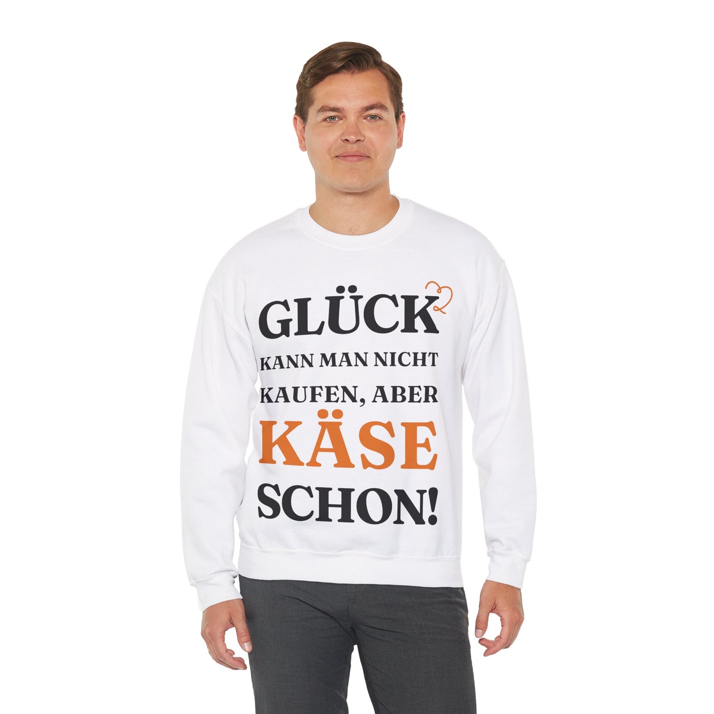 "Glück kann man nicht kaufen, aber Käse schon!“ Sweatshirt