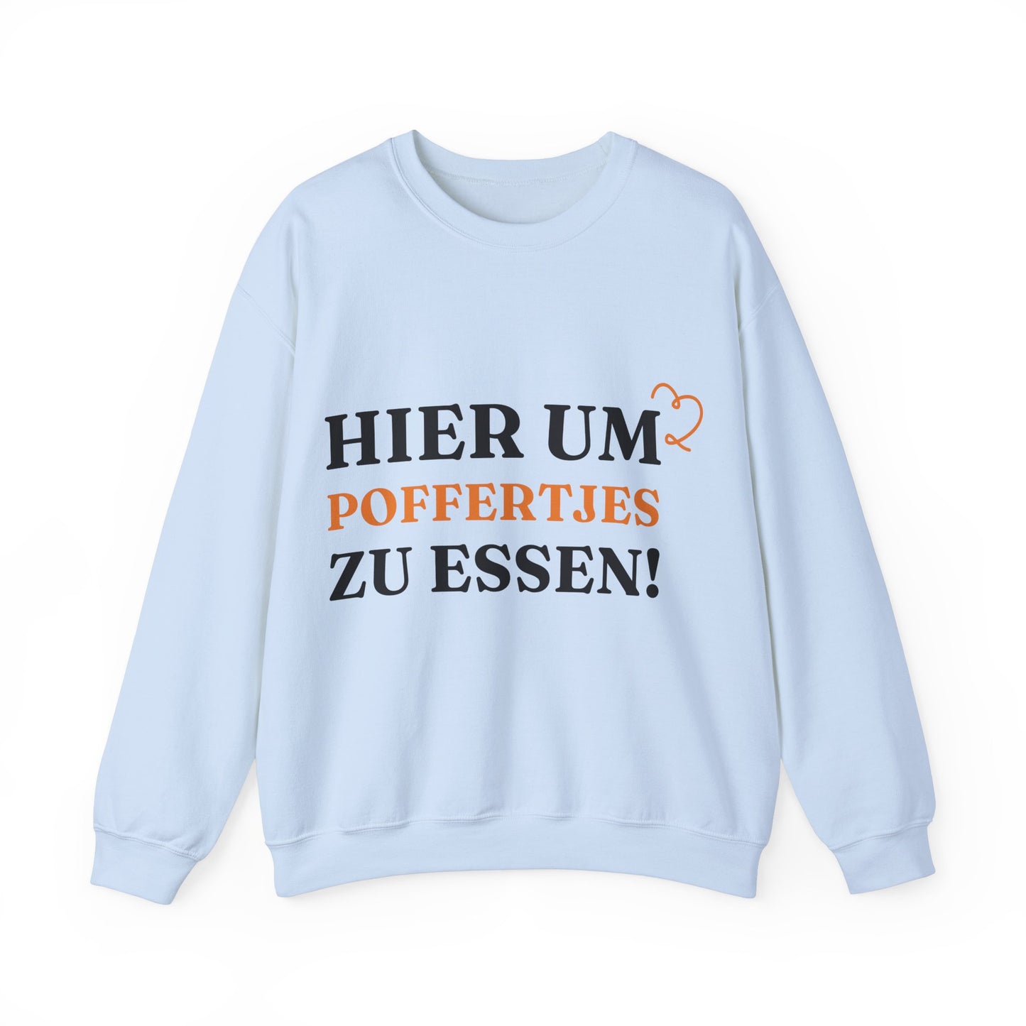 ''Hier, um Poffertjes zu essen!“ Sweatshirt