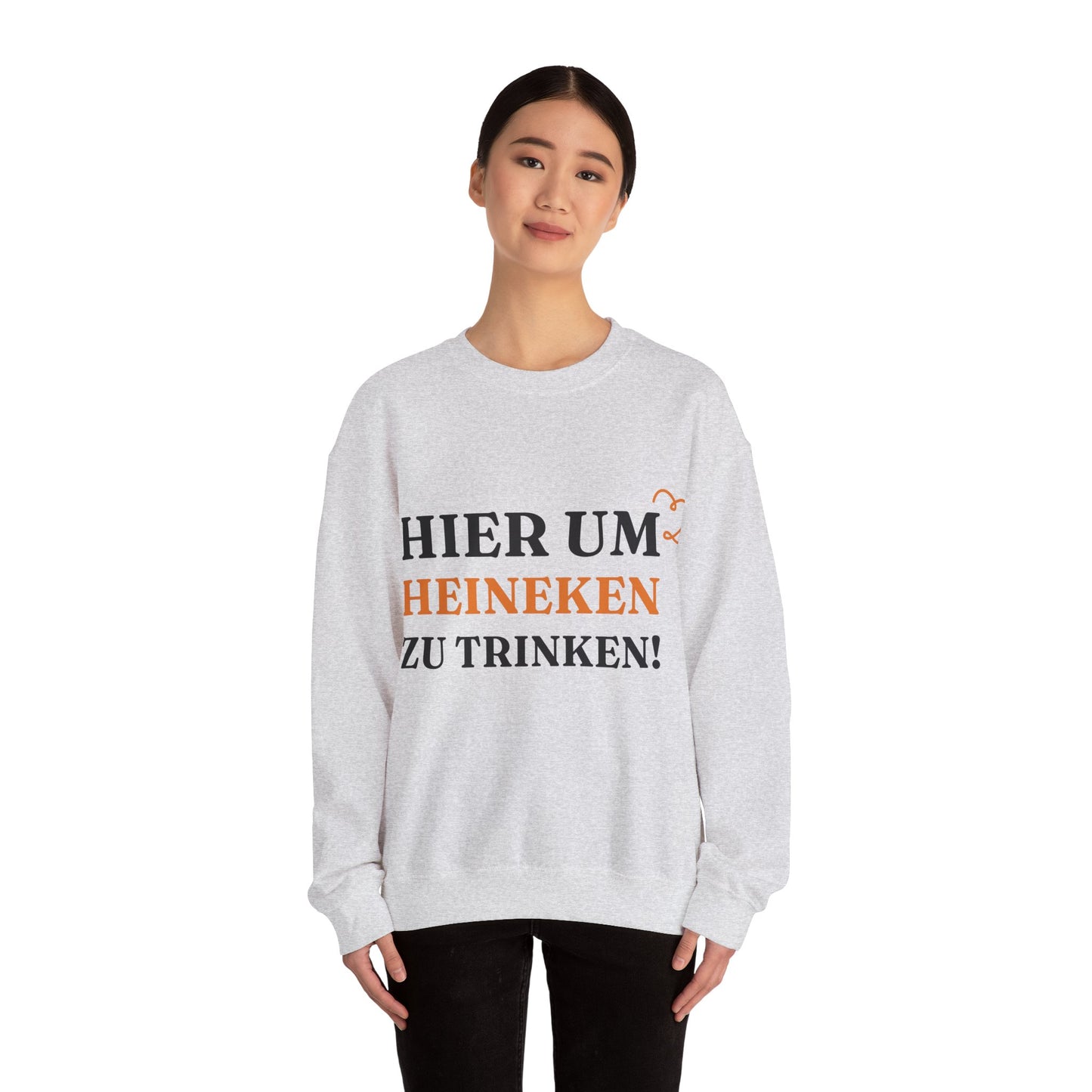 "Hier um Heineken zu Trinken" Sweatshirt