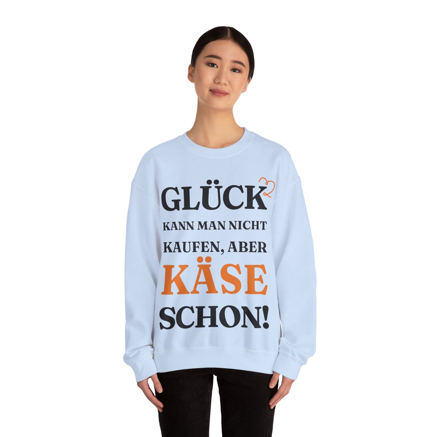 "Glück kann man nicht kaufen, aber Käse schon!“ Sweatshirt