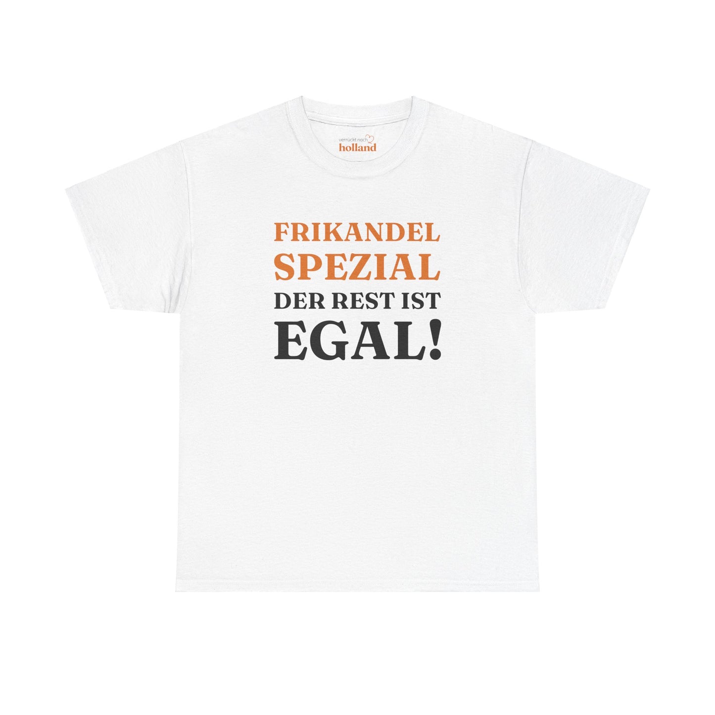 ''Frikandel Spezial, der Rest ist egal!'' T-Shirt