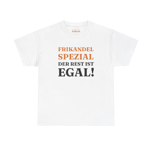 ''Frikandel Spezial, der Rest ist egal!'' T-Shirt