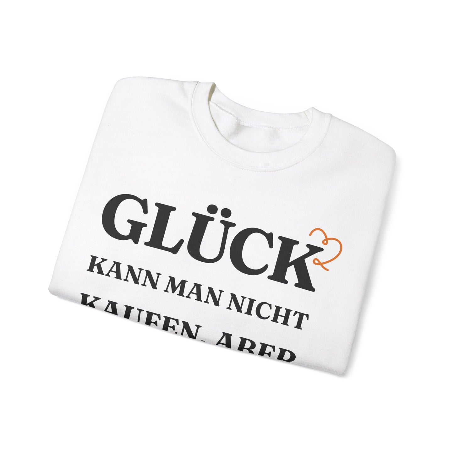 "Glück kann man nicht kaufen, aber Käse schon!“ Sweatshirt