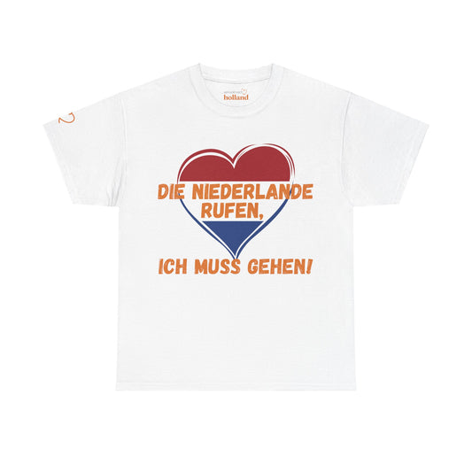 "Die Niederlande rufen, ich muss gehen!“ T-Shirt