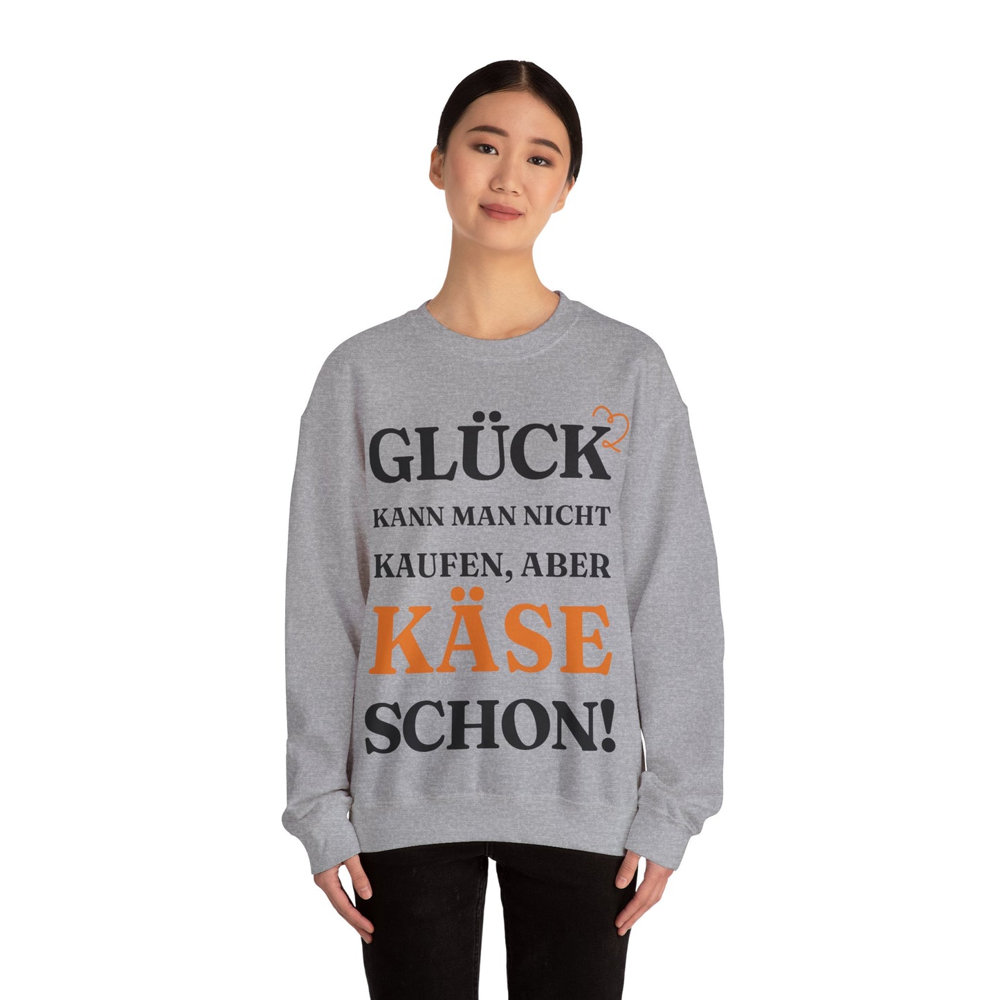 "Glück kann man nicht kaufen, aber Käse schon!“ Sweatshirt